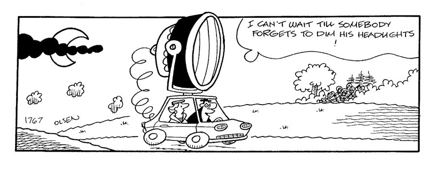 "I can't wait till somebody forgets to dim his headlights!"