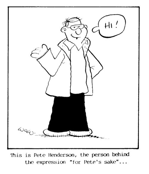'This is Pete Henderson, the person behind the expression 'For Pete's sake''