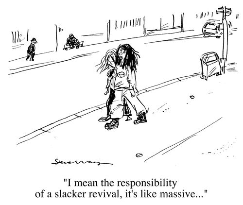 "I mean the responsibility of a slacker revival, it's like massive"