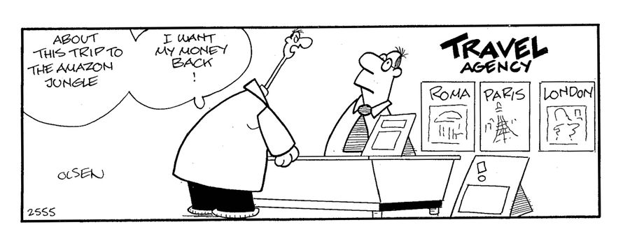 'About this trip to the Amazon jungle...I want my money back!'