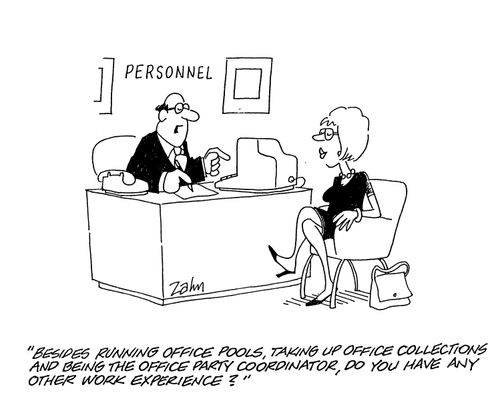'Besides running office pools, taking up office collections and being the office party coordinator, do you have any other work experience?'