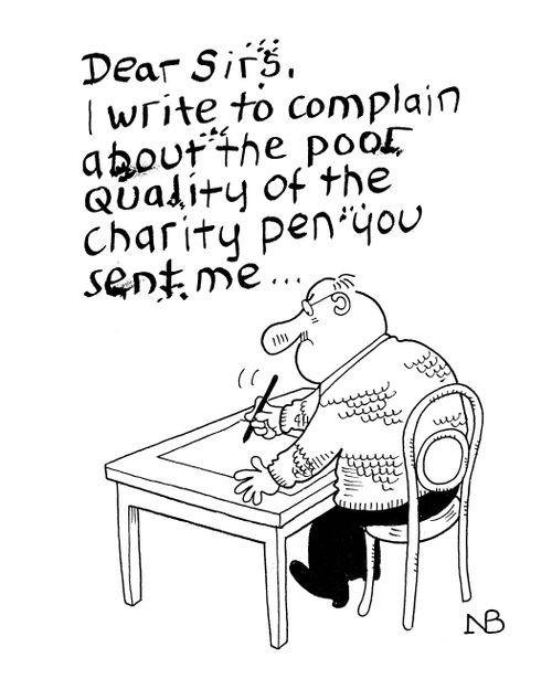 'Dear Sirs, I write to complain about the poor quality of the charity pen you sent me...'