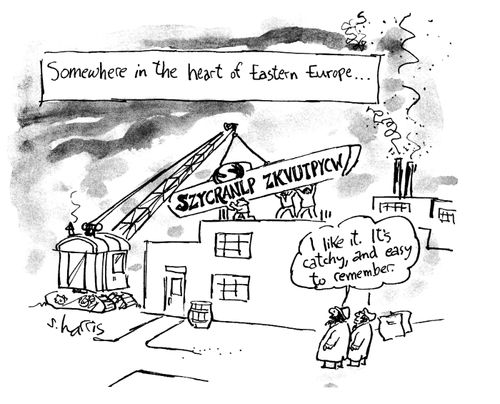 Somewhere in the heart of Eastern Europe...'I like it.  It's catchy, and easy to remember.'