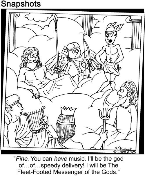 'Fine. You can have music. I'll be the god of ... of ... speedy delivery! I will be The Fleet-Footed Messenger of the Gods.'
