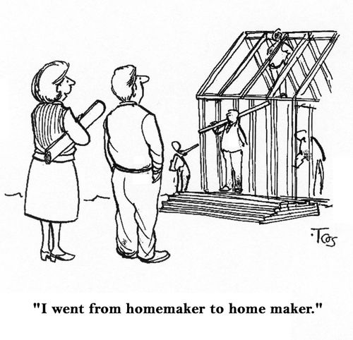 "I went from homemaker to home maker."