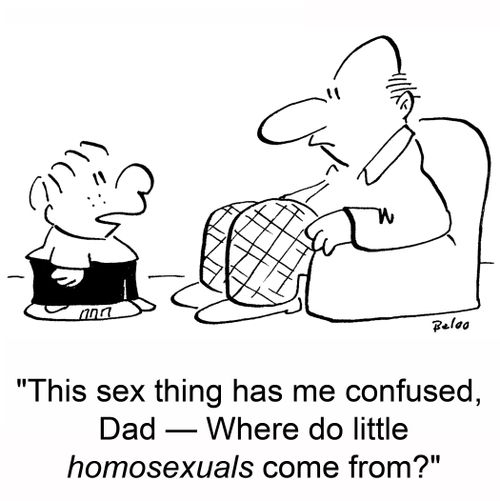 'This sex thing has me confused, Dad -- Where do little homosexuals come from?'