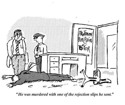 "He was murdered with one of the rejection slips he sent."