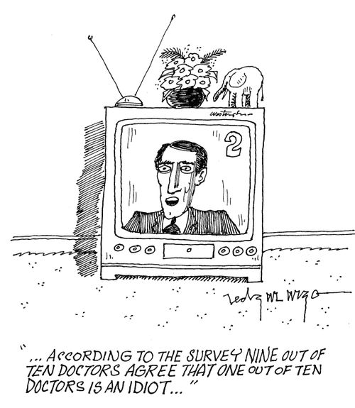 'According to the surveys nine out of ten doctors agree that one out of ten doctors is an idiot...'