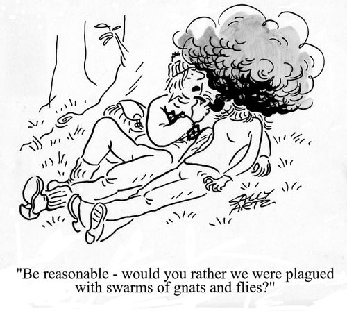 'Be reasonable - would you rather we were plagued with swarms of gnats and flies?'