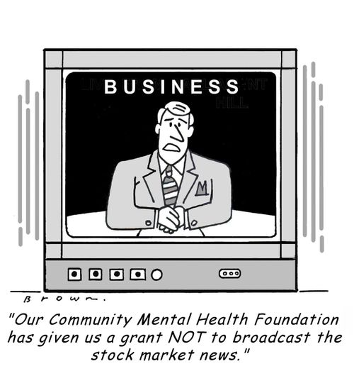 'Our Community Mental Health Foundation has given us a grant NOT to broadcast the stock market news.'