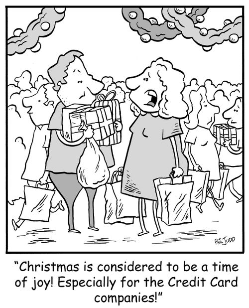 'Christmas is considered to be a time of joy! Especially for the Credit Card companies!'