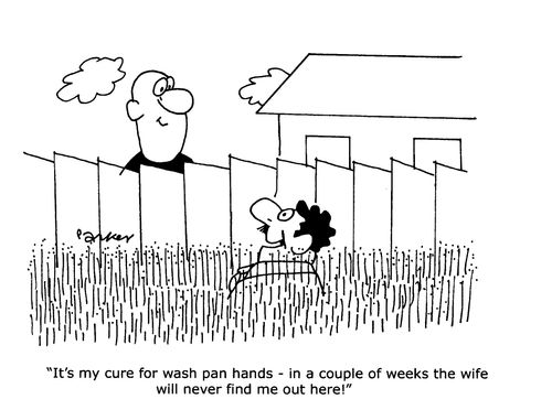 'It's my cure for wash pan hands - in a couple of weeks the wife will never find me out here!'