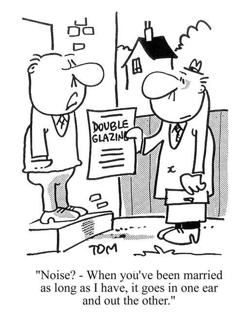 'Noise? When you've been married as long as I have, it goes in one ear and out the other.'