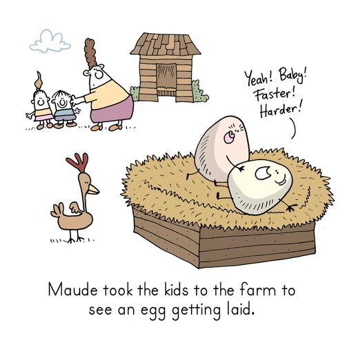 Maude took the kids to the farm to see an egg getting laid.