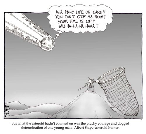 But what the asteroid hadn't counted on was the plucky courage and dogged determination of one young man. Albert Snipe, asteroid hunter.