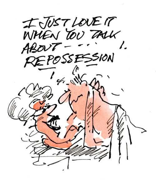 'I just love it when you talk about repossession.'