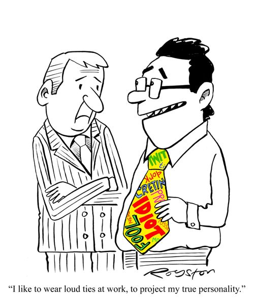 Tie says twit, fool, idiot etc: 'I like to wear loud ties at work to project my true personality.'