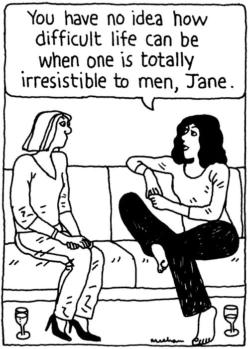 'You have no idea how difficult life can be when one is totally irresistible to men, Jane.'