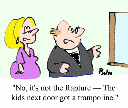 'No, it's not the Rapture - The kids next door got a trampoline.'
