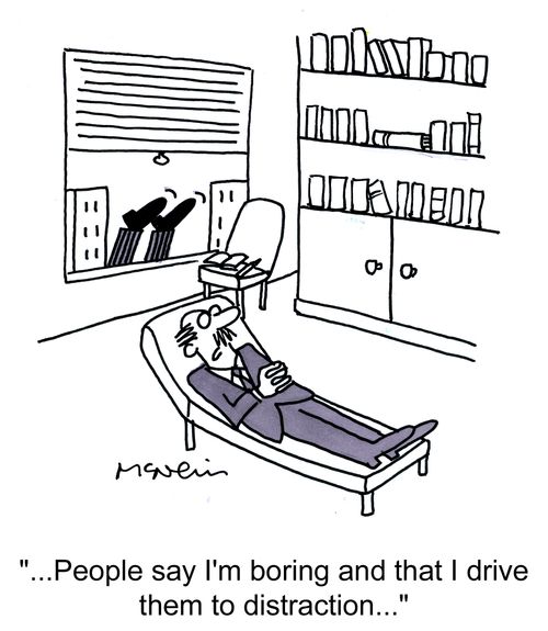 'People say I'm boring and that I drive them to distraction...'