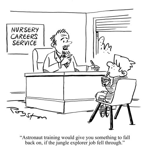 Nursery Careers Service. Careers teacher tells toddler: 'Astronaut training would give you something to fall back on, if the jungle explorer job fell through.'