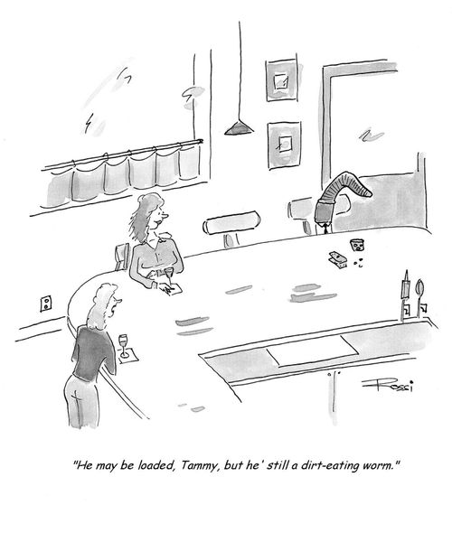 'He may be loaded, Tammy, but he's still a dirt-eating worm.'