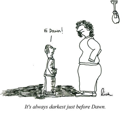 'It's always darkest just before Dawn.'