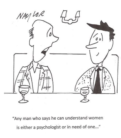 'Any man who says he can understand women is either a psychologist or in need of one...' 