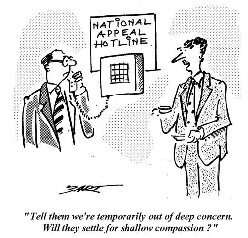 'Tell them we're temporarily out of deep concern. Will they settle for shallow compassion?'