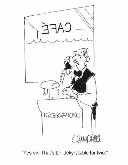 'Yes sir. That's Dr. Jekyll, table for two.'