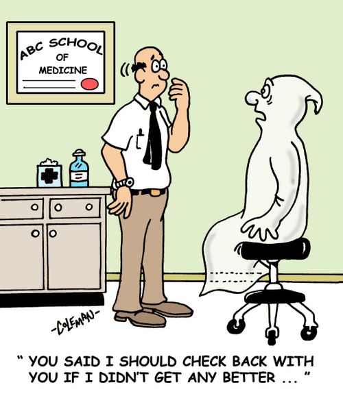 'You said I should check back with you if I didn't get any better. . .'
