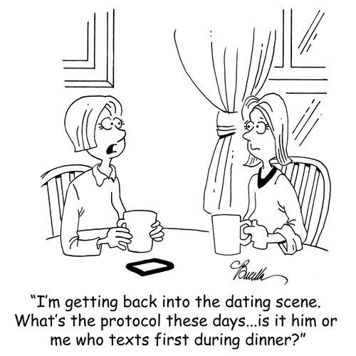 'I'm getting back into the dating scene. What's the protocol these days...is it him or me who texts first during dinner?'