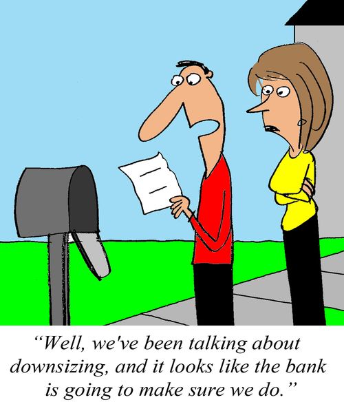 'Well, we've been talking about downsizing, and it looks like the bank is going to make sure we do.'