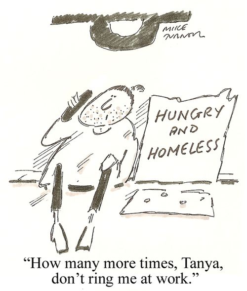 'How many more times, Tanya, don't ring me at work.'