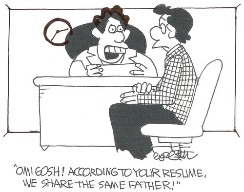 'Omigosh! According to your resume, we share the same father!'