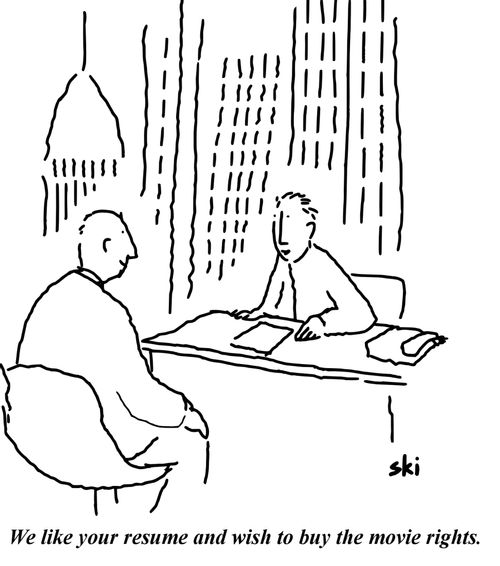 'We like your resume and wish to buy the movie rights.'
