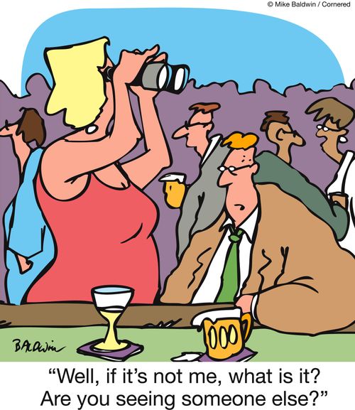 'Well, if it's not me, what is it? Are you seeing someone else?'