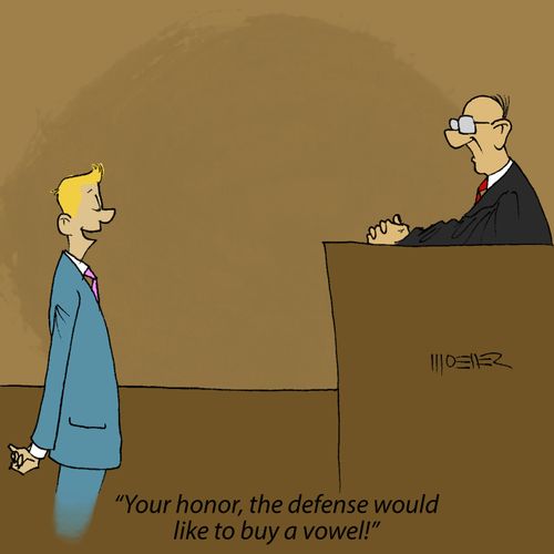 'Your honor, the defense would like to buy a vowel!'
