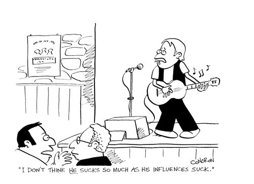 'I don't think he sucks so much as his influences suck.'