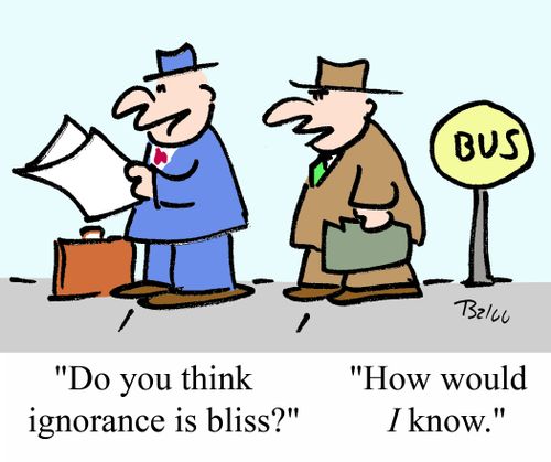 'Do you think ignorance is bliss?'