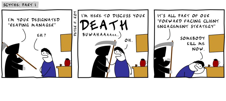 'I'm your designated 'Reaping Manager'. . . I'm here to discuss your DEATH. . . It's all part of our 'Forward Facing Client Engagement Strategy.''