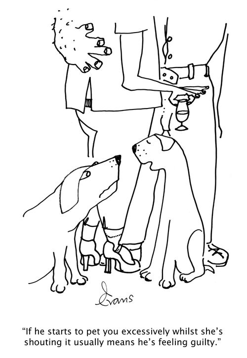 'If he starts to pet you excessively whilst she's shouting it usually means he's feeling guilty.'
