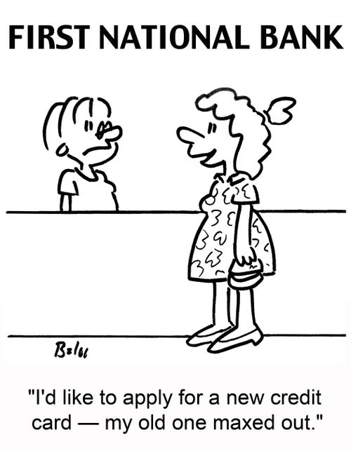 'I'd like to apply for a new credit card -- my old one maxed out.'