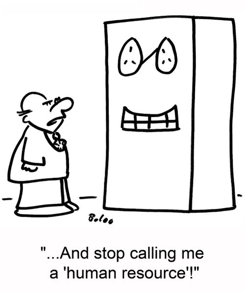 '...And stop calling me a 'human resource'!'