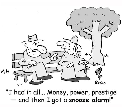 'I had it all... Money, power, prestige -- and then I got a snooze alarm!'