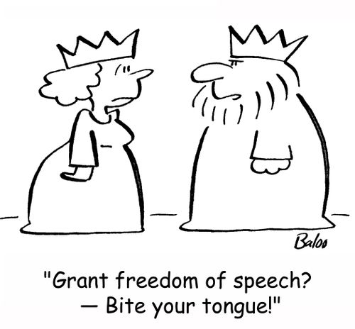 'Grant freedom of speech? -- Bite your tongue!'