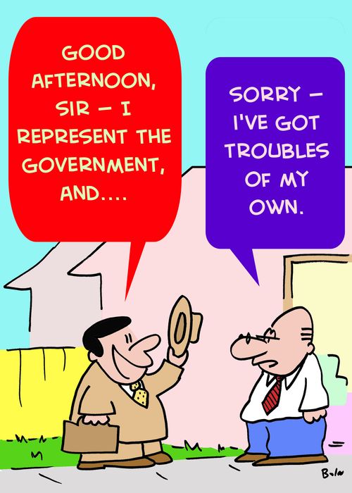 'Good afternoon, sir -- I represent the Government, and....', 'Sorry -- I've got troubles of my own.'