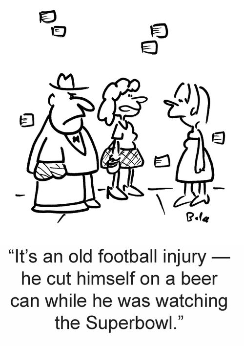'It's an old football injury — he cut himself on a beer can while he was watching the Superbowl.'