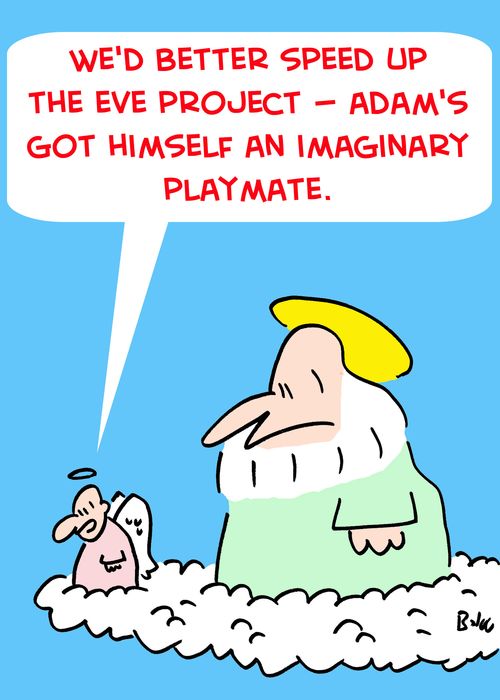'We'd better speed up the Eve project -- Adam's got himself an imaginary playmate.'