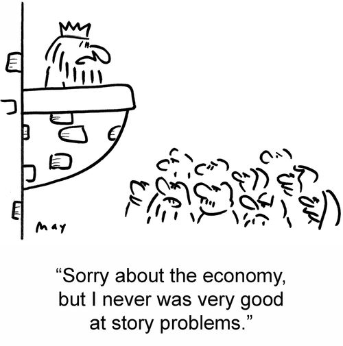 'Sorry about the economy, but I never was very good at story problems.'